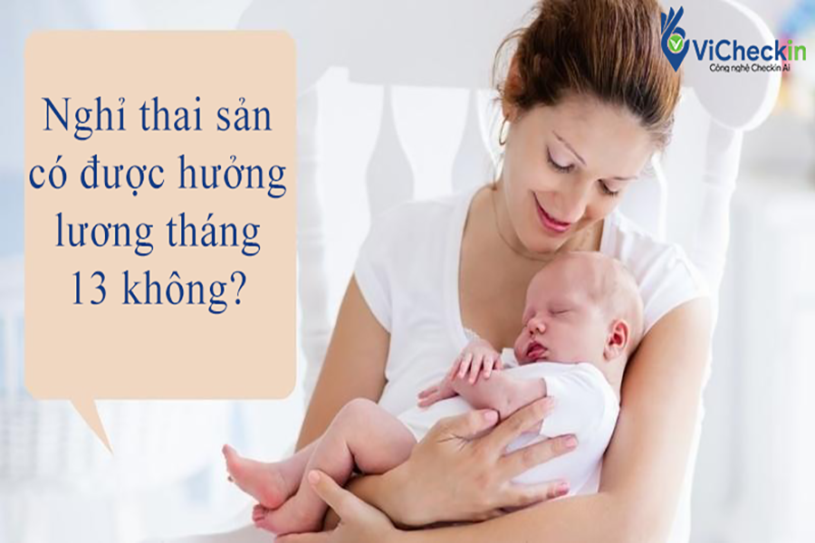 nghỉ thai sản có được hưởng lương tháng 13 không