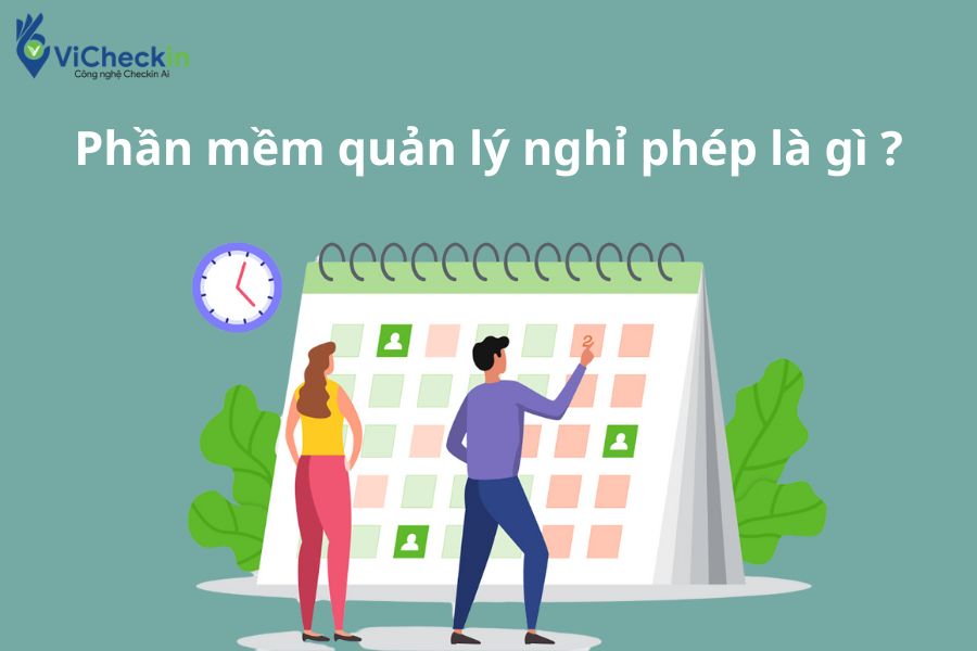 Phần mềm quản lý nghỉ phép là gì ? 