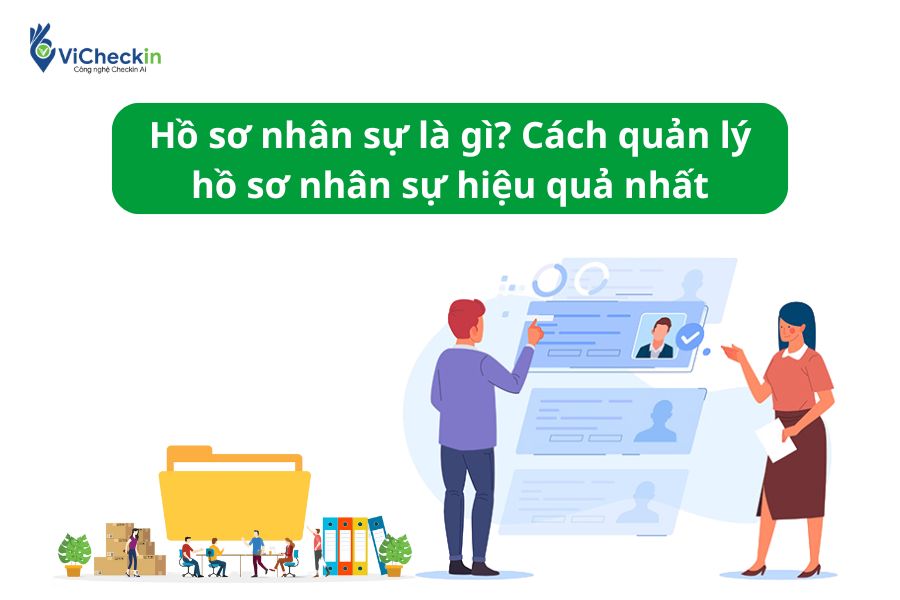 Hồ sơ nhân sự là gì? Cách quản lý hồ sơ nhân sự hiệu quả nhất